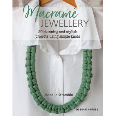 Macram Jewellery: 20 Stylish Modern Projects Using Simple Knots Strambio Isabella