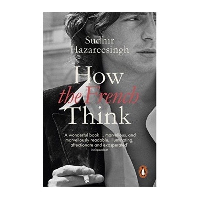How the French Think: An Affectionate Portrai- Sudhir Hazareesingh