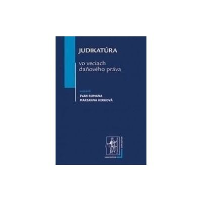 Judikatúra vo veciach daňového práva - Marianna Hirková, Ivan Rumana