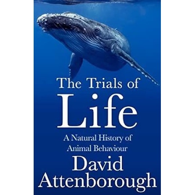 The Trials of Life: A Natural History of Animal Behaviour - David Attenborough