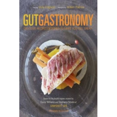 Gut Gastronomy: Revolutionise Your Eating to... Vicki Edgson, Adam Palmer
