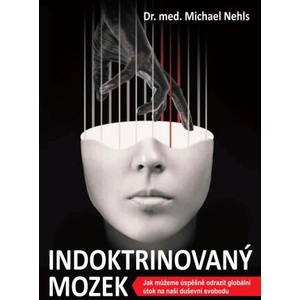 Indoktrinovaný mozek - Jak můžeme úspěšně odrazit globální útok na naši duševní svobodu | Michael Nehls (2025)