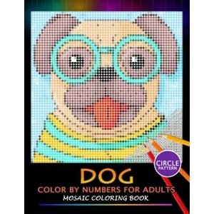 Dog Color by Numbers for Adults: Mosaic Coloring Book Stress Relieving Design Puzzle Quest | Nox Smith (ISBN: 9781687105271)
