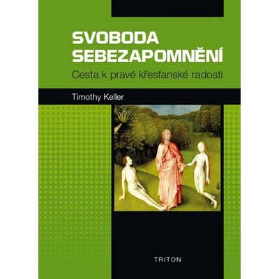 Svoboda sebezapomnění - Cesta k pravé křesťanské radosti - Keller Timothy