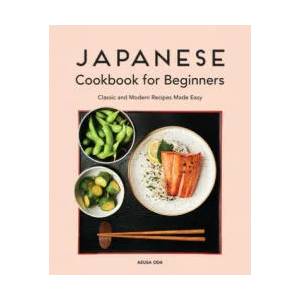 Japanese Cookbook for Beginners: Classic and Modern Recipes Made Easy (ISBN: 9781646114351)