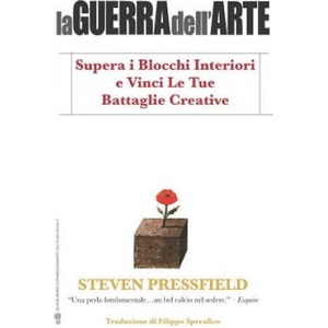 La Guerra Dell'arte: Supera I Blocchi Interiori E Vinci Le Tue Battaglie Creative | Steven Pressfield, Filippo Spreafico (ISBN: 9781936891597)