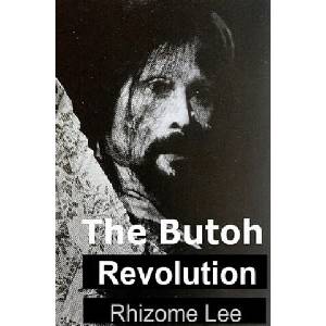The Butoh Revolution: A dedication to Tatsumi Hijikata | Rhizome Lee (ISBN: 9781702580342)