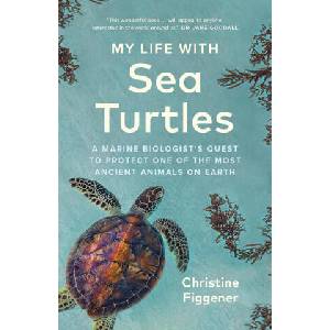 My Life with Sea Turtles: A Marine Biologist's Quest to Protect One of the Most Ancient Animals on Earth | Jane Billinghurst (ISBN: 9781778400582)
