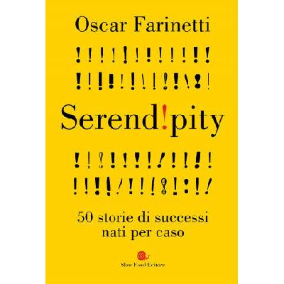 Serendipity. 50 storie di successi nati per caso | Oscar Farinetti