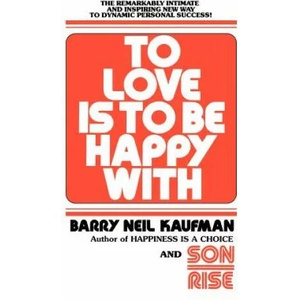 To Love Is to Be Happy With | BARRY NEIL KAUFMAN (ISBN: 9780345482808)