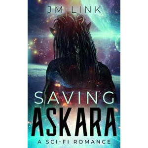Saving Askara: A Sci-fi Romance | Aquila Editing, Maria Spada, J M Link (ISBN: 9781791961046)