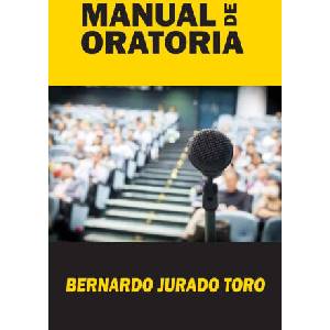 Manual de Oratoria | Bernardo Jurado Toro, Jurado Grupo Editorial (2022)