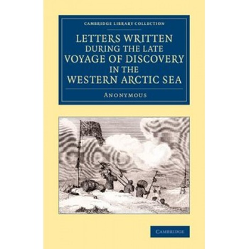Letters Written during the Late Voyage of Discovery in the Western Arctic Sea | A. Anonymous