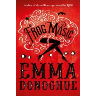 Frog Music - Emma Donoghue
