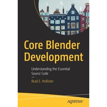 Core Blender Development: Understanding the Essential Source Code - Hollister Brad E.