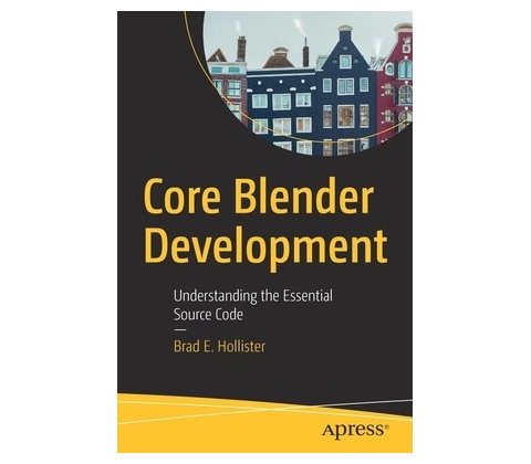 Core Blender Development: Understanding the Essential Source Code - Hollister Brad E.