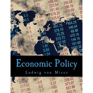 Economic Policy: Thoughts for Today and Tomorrow | Ludwig Von Mises (ISBN: 9781514291016)