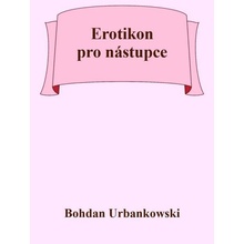 Erotikon pro nástupce - Bohdan Urbankowski