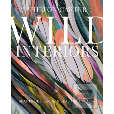 Wild Interiors - Hilton Carter