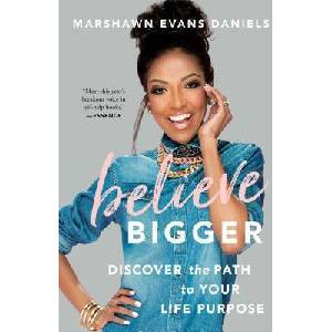 Believe Bigger: Discover the Path to Your Life Purpose | Marshawn Evans Daniels (ISBN: 9781501165689)