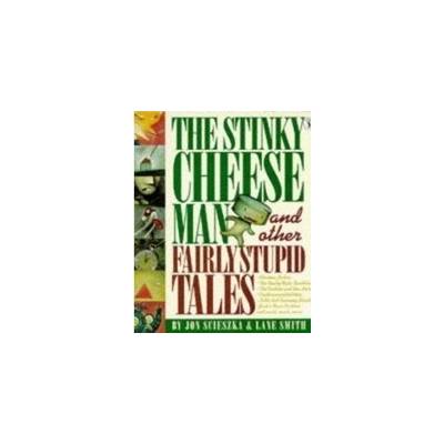 The Stinky Cheese Man and Other Fairly Stupid Tales - Jon Scieszka