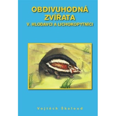 Obdivuhodná zvířata V. - Hlodavci a lichokopytníci - Škaloud Vojtěch – Zbozi.Blesk.cz