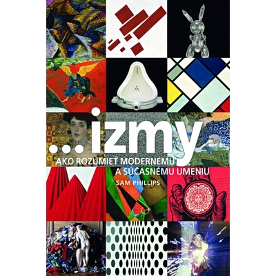 Izmy Ako rozumieť modernému a súčasnému umeniu