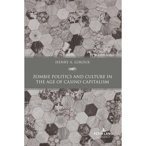 Zombie Politics and Culture in the Age of Casino Capitalism | Henry A. Giroux (ISBN: 9781636674391)