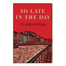 So Late in the Day: Stories of Women and Men Keegan Claire