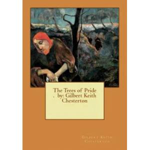 The Trees of Pride . by: Gilbert Keith Chesterton | Gilbert Keith Chesterton (ISBN: 9781537076331)