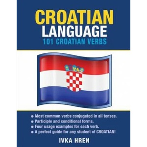 Croatian Language: 101 Croatian Verbs | Ivka Hren (ISBN: 9781619494152)