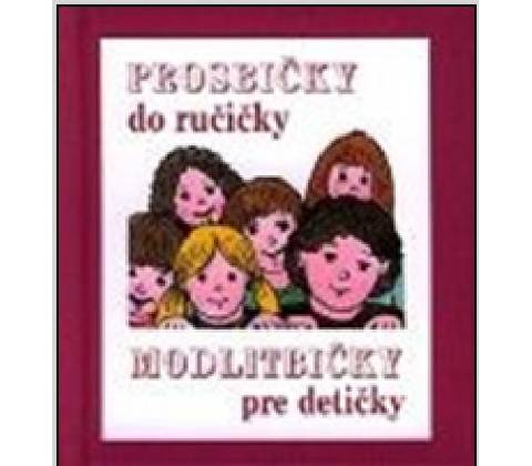 PROSBIČKY DO RUČIČKY – MODLITBIČKY PRE DETIČKY