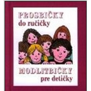 PROSBIČKY DO RUČIČKY – MODLITBIČKY PRE DETIČKY