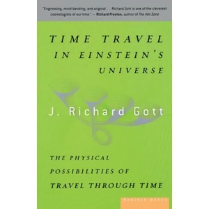Time Travel in Einstein's Universe: The Physical Possibilities of Travel Through Time | J. Richard Gott (ISBN: 9780618257355)
