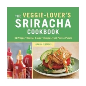 Veggie-Lover's Sriracha Cookbook | Randy Clemens (2013)