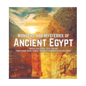 Wonders and Mysteries of Ancient Egypt Ancient Civilization Egypt for Kids Fourth Grade Social Studies Children's Geography & Cultures Books | Baby Professor (ISBN: 9781541974722)
