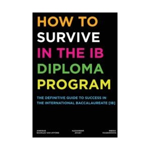 How to Survive in the IB Diploma Program | Inessa Kulbarisova, Annique Quarles van Ufford (ISBN: 9781738537112)