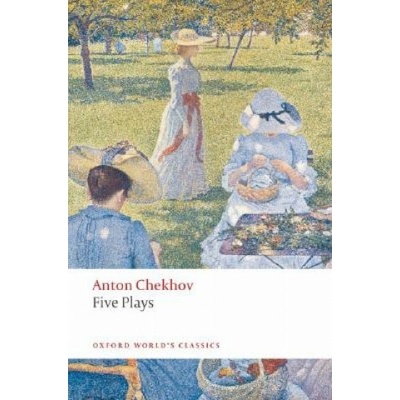 Five Plays: Ivanov, The Seagull, Uncle Vanya, Three Sisters, and The Cherry Orchard Oxford World´s Classics