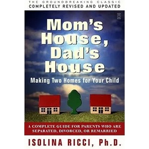 Mom's House, Dad's House: A Complete Guide for Parents Who Are Separated, Divorced, or Living Apart | Isolina Ricci (ISBN: 9780684830780)