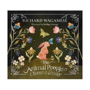 The Animal People Choose a Leader | Richard Wagamese (ISBN: 9781771624183)