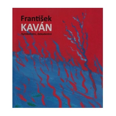František Kaván: symbolistní, dekadentní