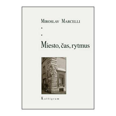 Miesto, čas, rytmus - MiroslavMarcelli - Kniha