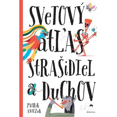 Svetový atlas strašidiel a duchov - Petra Bartíková, Štěpánka Sekaninová, Katrína Belejová, Patrik Antczak ilustrácie