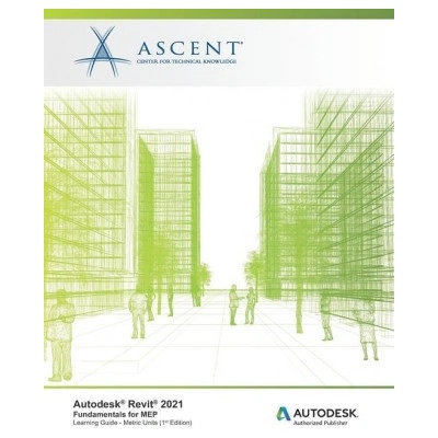 Autodesk Revit 2021: Fundamentals for MEP (Metric Units): Autodesk Authorized Publisher | Ascent - Center for Technical Knowledge