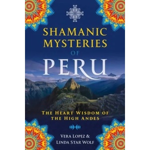 Shamanic Mysteries of Peru | Vera Lopez, Linda Star Wolf (ISBN: 9781591433743)