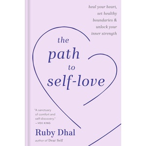 The Path to Self-Love: Heal Your Heart, Set Healthy Boundaries, and Unlock Your Inner Strength | Dhal, Ruby (ISBN: 9780593796696)