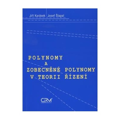 Polynomy a zobecněné polynomy v teorii řízení Jiří Karásek Josef Šlapal