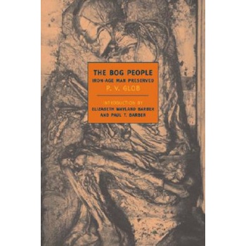 The Bog People: Iron Age Man Preserved | P. V. Glob, Elizabeth Waylandl Barber, Paul Barber