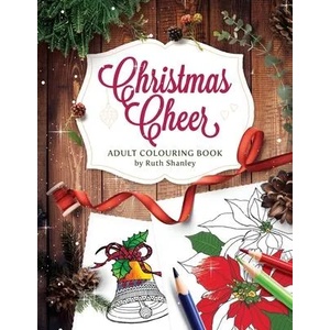 Christmas Cheer Adult Colouring Book by Ruth Shanley: Relaxing and Fun with Bonus Seasonal Trivia | Ruth Shanley (ISBN: 9781702241847)