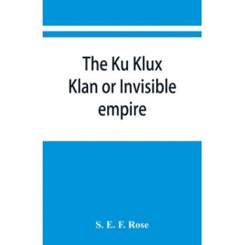 Ku Klux Klan or Invisible empire